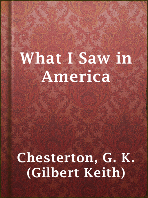 Title details for What I Saw in America by G. K. (Gilbert Keith) Chesterton - Available